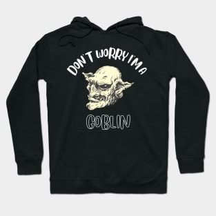 Don't Worry I'm A Goblin Hoodie